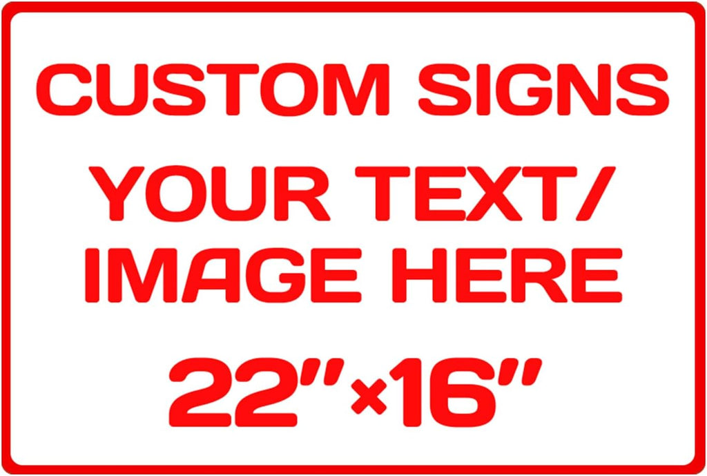 Custom Sign, Custom Sign for Business, Indoor/Outdoor use. 16 * 22 Inches,Multiple Sizes,Aluminum Personalized Signs, Rust Free .04 Aluminum, Fade Resistant,